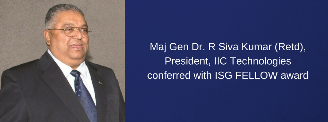 ISG FELLOW Award to Maj Gen Dr. R Siva Kumar (Retd), President, IIC Technologies