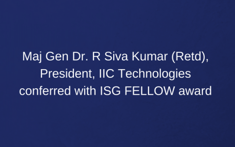 ISG FELLOW Award to Maj Gen Dr. R Siva Kumar (Retd), President, IIC Technologies